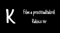 K (Film a prostituáltakról - Rákóczi tér)